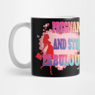 Pregnant and Still Fabulous - Pregnancy Gifts Mug